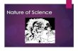 The Nature of Science - mrsproles.weebly.com€¦ · Nature of Science . What is scientific literacy & why is it important? Video: Neil deGrasse Tyson . Skeptic Questions the validity