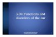3.04 Functions and disorders of the ear...Disorders of the ear Presbycusis What is presbycusis? Deafness Who is most likely to develop presbycusis? Older people Conductive hearing