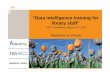 Madeleine de Smaele · “Data intelligence training for library staff ... • Information sessions with library staff of 3TU Need for: technical skills and soft skills ... can be