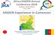 July 2, 2018 KAIZEN Experience in Cameroon · 1. Profile of KAIZEN CONSULTING & SERVICES Company Name KAIZEN CONSULTING & SERVICES Date of establishment January 2017 CEO Isidore KEMAWOU