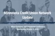 Minnesota Credit Union Network Update · Leveraging the credit union difference and cooperative principles to positively impact credit unions & their communities. Connecting credit