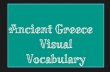 Ancient Greece Visual Vocabulary - Mrs. West, Saint ......Visual Vocabulary Peninsula Land surrounded by water on 3 sides and connected to a landmass on the 4th side Peloponnesus THE