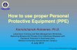 How to use proper Personal Protective Equipment (PPE) · 2016. 2. 6. · How to use proper Personal Protective Equipment (PPE) Laboratory Training and Risk Management Workshop, MUAM,
