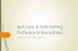 Self-care & Maintaining Professional Boundaries slides.pdf · (Smullens, 2012) 3 Stages of Burnout •irritability, anxiety, bruxism , insomnia, ... Self-care Assessment. Self-care