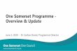 One Somerset Programme - Overview & Update · One Somerset Programme - Overview & Update June 2, 2020 - Dr Carlton Brand, Programme Director