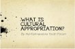 WHAT IS CULTURAL APPROPRIATION? · Cultural appropriation… ! Reinforces stereotypes of our people. ! Undermines the diversity of all Indigenous people in Canada and the United States.