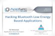 Hacking Bluetooth Low Energy Based Applications · Low cost and ease of implementation lead BLE to be widely used among IoT devices and applications Wearables, sensors, lightbulbs,