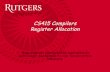 CS415 Compilers Register Allocationzz124/cs415_spring2014/... · cs415, spring 14 Lecture 2! 3! Register Allocation Part of the compiler’s back end Critical properties • Produce
