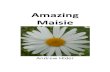 Amazing Maisie · 2019. 9. 30. · Amazing Maisie Amazing Maisie got lost in a maze, Cut out of a field of maize. She was in there for days and days, When she did get out, she was