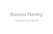 Business Planning - indico.cern.ch · Business Planning Failing to plan is planning to fail. The Business Model Canvas A tool to describe, challenge and improve your business model