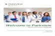 Welcome to Parkview to Parkview .pdf · 2018. 8. 2. · Welcome to Parkview Parkview Health is northeast Indiana’s largest healthcare provider, serving a population of more than