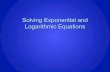 Solving Exponential and Logarithmic Equationsmsmarcum.weebly.com/uploads/8/0/4/5/8045310/exp-logs-solving.pdf · natural log of both sides of the equation and use the appropriate