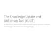 The Knowledge Uptake and Utilization Tool (KUUT) · Knowledge Uptake and Utilization (KUU) Term Definition Key priorities knowledge uptake and utilization (KUU) The process of implementing