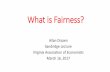 What is Fairness? - University Of Marylandeconweb.umd.edu/~drazen/sandler_fairness.pdf · 2017. 4. 3. · Fairness in Process versus Fairness in Outcomes Let’s talk about fairness