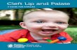 Cleft Lip and Palate · 2018. 12. 4. · Cleft Lip and Palate: A Guide for Families Cleft Lip and Palate: A Guide for Families 4 5 Our Team of Specialists The Cleft Lip and Palate