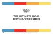 Goal Setting Worksheet - The Positive Projectthepositiveproject.net/.../Goal-Setting-Worksheet.pdf · GOAL SETTING WORKSHEET This is a great exercise to help you identify what you
