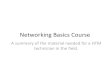 Networking Basics Course...Basics of why we use networks WINS / Name Driven Networking TCP and the Internet Protocol Subnetting and Port Forwarding Wireless and Troubleshooting. Introductions
