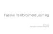 Passive Reinforcement Learning - Virginia Techcourses.cs.vt.edu/cs4804/Fall16/pdfs/10 Passive...Passive Reinforcement Learning Bert Huang Introduction to Artiﬁcial Intelligence Notation