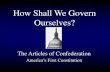 How Shall We Govern Ourselves?staff.katyisd.org/sites/thsworldhistory/Documents... · How Shall We Govern Ourselves? The Articles of Confederation America’s First Constitution ...