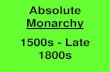 Absolute Monarchy 1500s - Late 1800s · 2019. 10. 9. · (absolute monarchy) by: 1. Weakening provincial governors 2. Weakening parlements (courts) 3. Weakening the Parlement of Paris