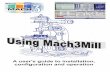 A user's guide to installation, configuration and operation · Using Mach3Mill or The nurture, care and feeding of the Mach3 controlled CNC Mill All queries, comments and suggestions