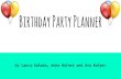 Birthday Party Planner - Todd Conklintconklin.weebly.com/.../3/8/...party_planner_final.pdf · Birthday Party Planner by Laura Salman, Anna Haines and Ava Kuiper. DETAILS EVENT: BIRTHDAY