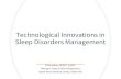 Technological Innovations in Sleep Disorders Management · Wearables Activity & sleep trackers worn on the body Triaxial a ccelerometers, HR variability, algorithms – Wrist: Fitbit,
