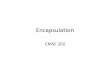 Encapsulation - csee.umbc.edu Encapsulation ¢â‚¬¢Combining data and operations into a single entity (class)