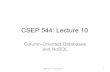 CSEP 544: Lecture 10 · • Evaluation forms CSEP544 -- Winter 2014 3 . Column-Oriented Databases CSEP544 -- Winter 2014 4 Brief discussion of the paper: The Design and ... • Column-specific