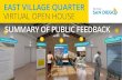 EAST VILLAGE QUARTER · 1 day ago  · SUMMARY OF COMMUNITY FEEDBACK. EAST VILLAGE QUARTER – VIRTUAL OPEN HOUSE – 7 – Which proposed East Village Quarter development features