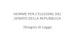 NORME PER L’ELEZIONE DEL - - LO SPIFFERO elezione...SENATORI PER REGIONE • Popolazione 2011 seggi da assegnare per Regione • Piemonte 4.363.916 6+1 • Valle d'Aosta 126.806