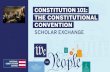 THE CONSTITUTIONAL CONVENTIONTHE CONSTITUTION SCHOLAR EXCHANGE CONSTITUTION 101: CONSTITUTIONAL CONVENTION Articles I through III Establishes the three branches of government • Article