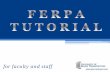 for faculty and staffacademics.umw.edu/.../08/FERPA-TUTORIAL-FOR-FACULTY...FERPA vs. FOIA Do not confuse FERPA with the Freedom of Information Act (FOIA). The FOIA guarantees access