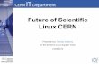 Future of Scientific Linux CERN 20140312 - Future of Scientific Linux in light of...Scientific Linux Cern 5 and 6, Scientific Linux Cern 7, Questions. Introduction Beginning of 2014,