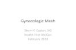 Gynecologic Mesh - AAPC€¦ · What is Mesh? •According to the FDA, surgical mesh ... •Vaginal mesh extrusion •Perforation into bladder or bowel •Bladder or bowel fistula