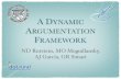 A DYNAMIC ARGUMENTATION FRAMEWORK · 2017. 9. 1. · Dung’s AFs The most abstract viewpoint on argumentation Simple yet meaningful Suitable for grounding argumentation-based theoretical