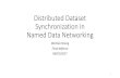 Distributed Dataset Synchronization in Named Data NetworkingDistributed Dataset Synchronization in Named Data Networking Wentao Shang Final defense 06/01/2017 1