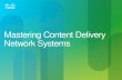 Mastering Content Delivery Network Systemssofttel.ro/files/CDN/CDN -V3.0.pdf · Cisco Confidential 6. Global Data Center CDNs (ex. Limelight Networks) Global Distributed CDNs (ex.