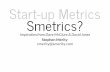 Start-up Metrics Smetrics? · Why metrics? Commonwealth Bank can tell when ads are on TV thanks to the visits to NetBank Freelancer.com have a list of public holidays for each country