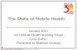 The State of Mobile Health...using mobile health to promote health, wellness, public health, clinical, social media, and other settings. Provide a forum where HL7 members and stakeholders
