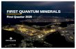 FIRST QUANTUM MINERALS...FIRST QUANTUM MINERALS First Quarter 2020. CAUTIONARY STATEMENT ON FORWARD-LOOKING INFORMATION Certain statements and information herein, including all statements