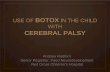 USE OF BOTOX IN THE CHILD WITH CEREBRAL PALSY...comparing efficacy of Botox injections into calf muscles in 1 – 3 year old children with 5 – 7 year old children with Cerebral Palsy