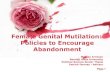 Female Genital Mutilation: Policies to Encourage Abandonment · 2015. 5. 8. · Powerpoint Templates Page 2 Introduction: Female Genital Mutilation (FGM) also known as Female Genital