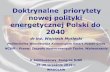 Doktrynalne priorytety nowej polityki energetycznej Polski do ...dise.nazwa.pl/Vkongres/prez2.pdfPolska potrzebuje doktryny energetycznej –stabilnej, kontynuowanej przez kolejne