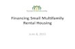 Financing Small Multifamily Rental Housingcentercommunitylending.org/wp-content/.../Financing-Small-Multifam… · Financing Small Multifamily Rental Housing June 8, 2015 . Rental
