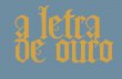 a letra de ouro - Tipografia, Tipos e letras, composição ...tipografos.net/fonts/Livrinho Góticas de Valentim Fernandes.pdfmãs de Nuremberga e, principalmente, de Augsburgo, onde
