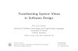 Transforming System Views in Software Designkodu.ut.ee/~peeter_l/seminar/eelmised/05k/vortrag1.pdf · Transforming System Views in Software Design Walter Dosch ... and Programming
