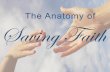 The Anatomy of Saving Faith - hkcofc.com€¦ · Saving Faith The Anatomy of . CONVICTION . TRUST . SURRENDER AND OBEY . ACCEPTANCE OF FACTS TRUSTING THOSE FACTS ACTING ON THOSE FACTS