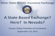 Silver State Health Insurance Exchange S SH IX...–Select and enroll in health insurance ... insurance • Assist residents of Nevada with access to programs, premium assistance tax