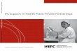 IFC Support to Health Public-Private Partnerships · KeY aDvantaGes Of public-private partnersHips in HealtH • Access to new sources of private financing for upfront capital investments.